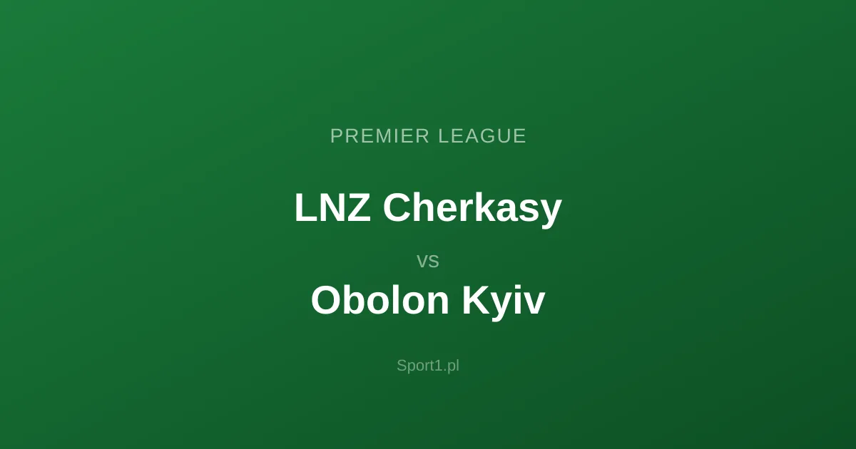 LNZ Cherkasy - Obolon Kyiv: Typy bukmacherskie