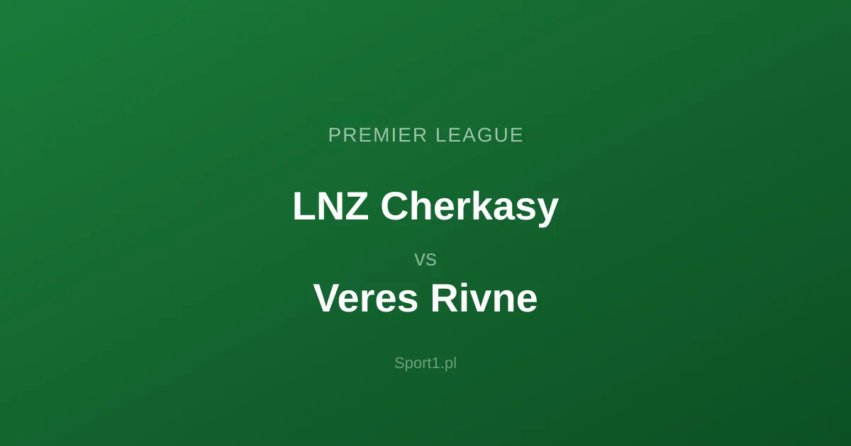 LNZ Cherkasy - Veres Rivne: Typy bukmacherskie