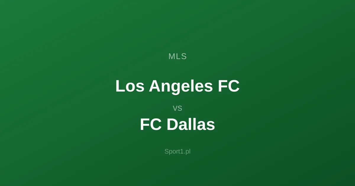 Los Angeles FC - FC Dallas: Typy bukmacherskie