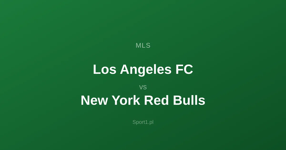 Los Angeles FC - New York Red Bulls: Typy bukmacherskie