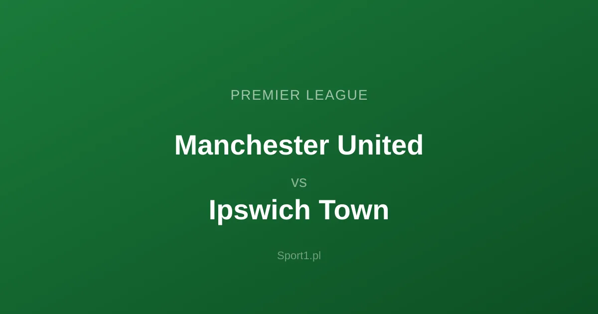 Manchester United - Ipswich Town: Typy bukmacherskie