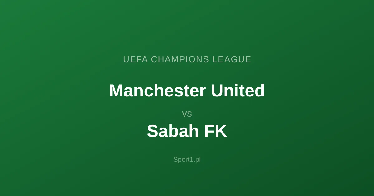 Manchester United - Sabah FK: Typy bukmacherskie