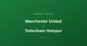 Manchester United - Tottenham Hotspur: Typy bukmacherskie