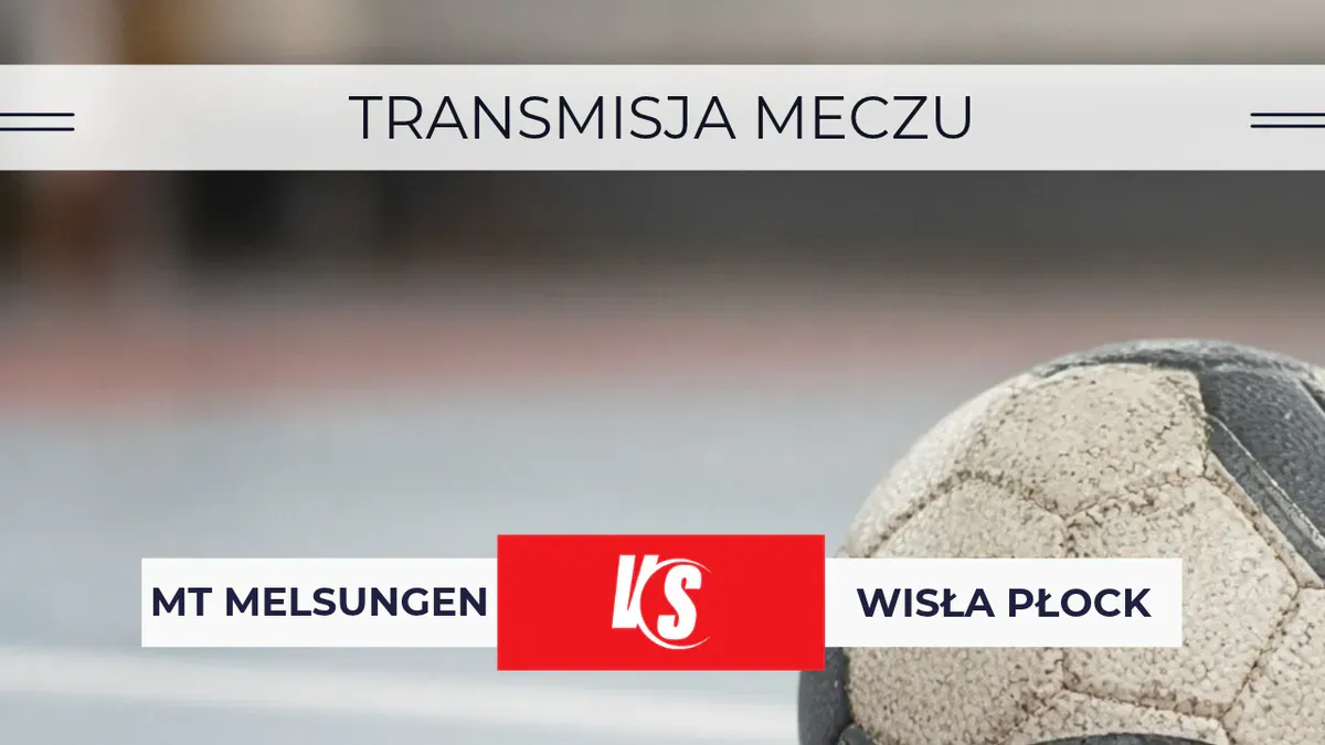 Melsungen – Wisła Płock za darmo: Gdzie oglądać mecz na żywo? Transmisja 22.10.2026