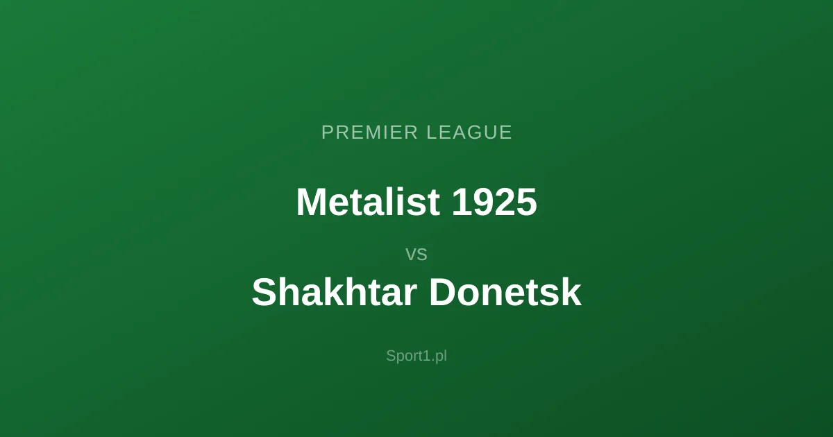 Metalist 1925 - Shakhtar Donetsk: Typy bukmacherskie