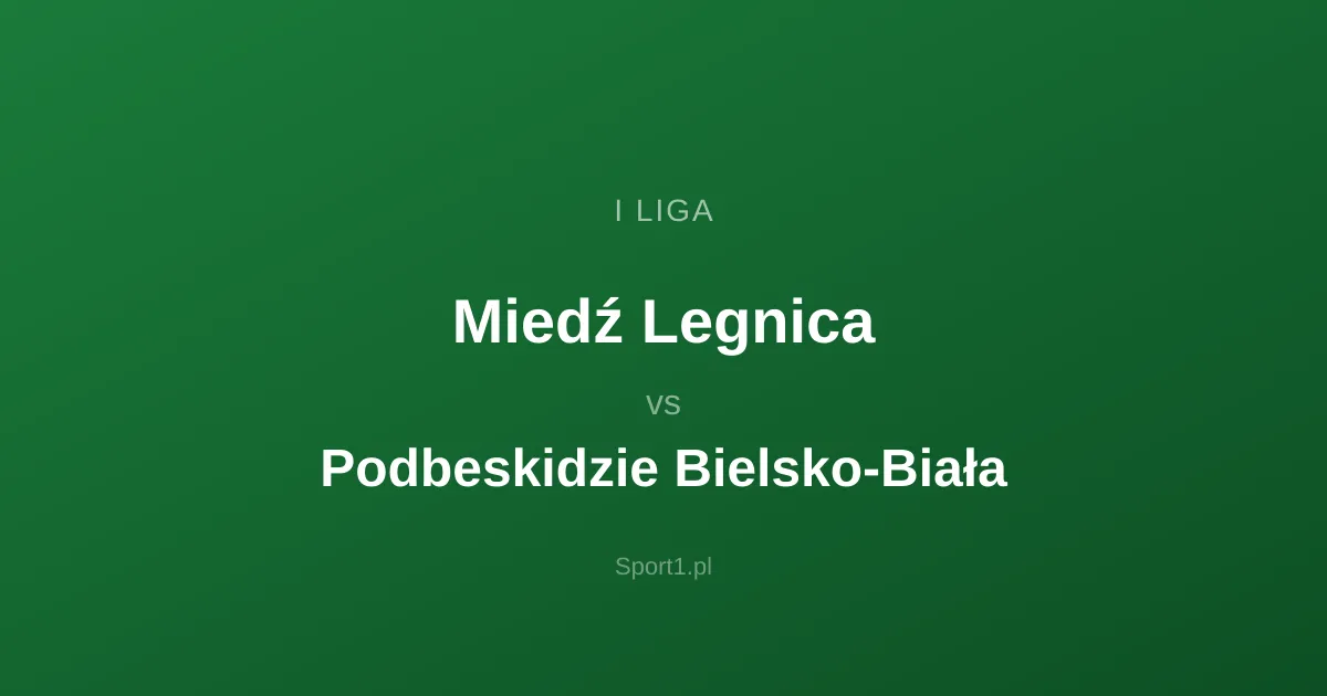 Miedź Legnica - Podbeskidzie Bielsko-Biała: Typy bukmacherskie