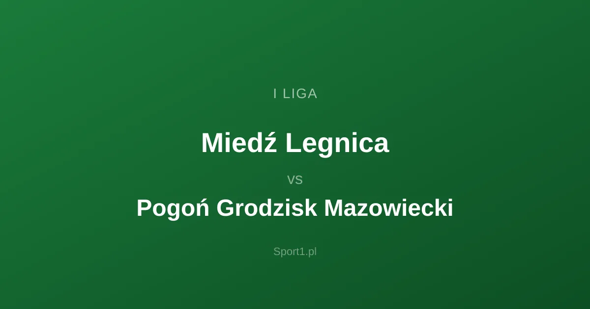 Miedź Legnica - Pogoń Grodzisk Mazowiecki: Typy bukmacherskie