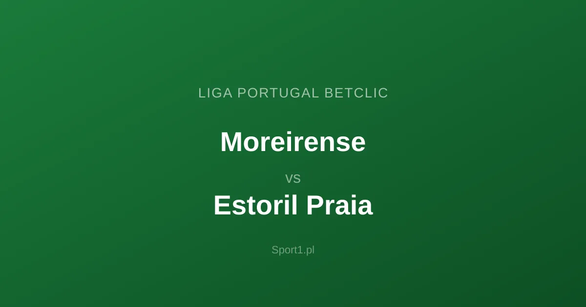 Moreirense - Estoril Praia: Typy bukmacherskie