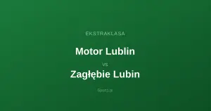 Motor Lublin - Zagłębie Lubin: Typy bukmacherskie