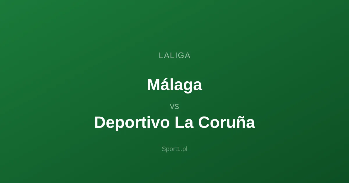 Málaga - Deportivo La Coruña: Typy bukmacherskie