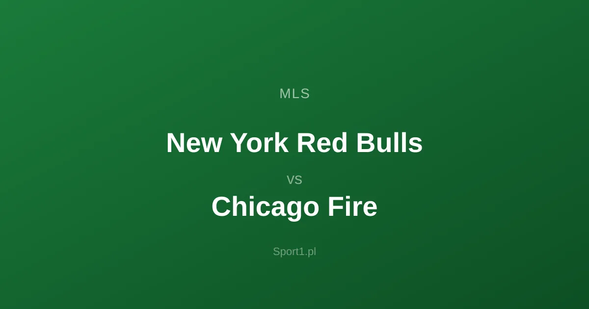 New York Red Bulls - Chicago Fire: Typy bukmacherskie