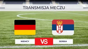 Niemcy – Serbia za darmo: Gdzie oglądać na żywo? Transmisja online i TV | 1.10.2026