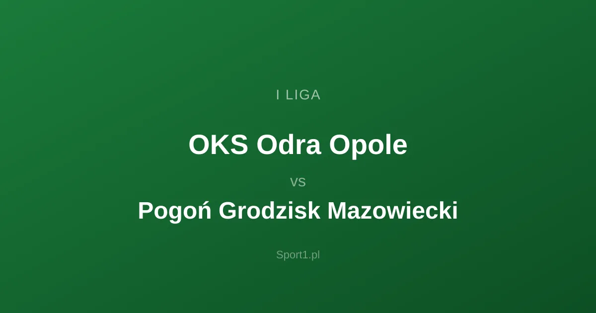 OKS Odra Opole - Pogoń Grodzisk Mazowiecki: Typy bukmacherskie