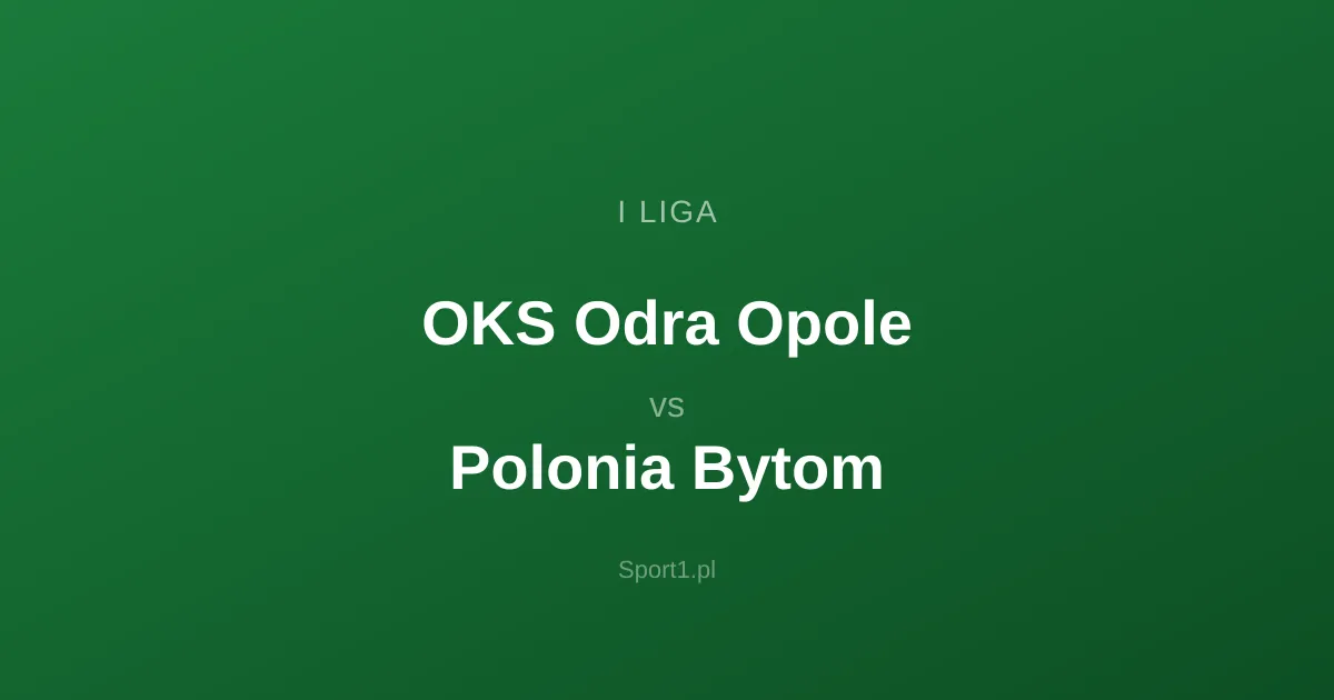 OKS Odra Opole - Polonia Bytom: Typy bukmacherskie