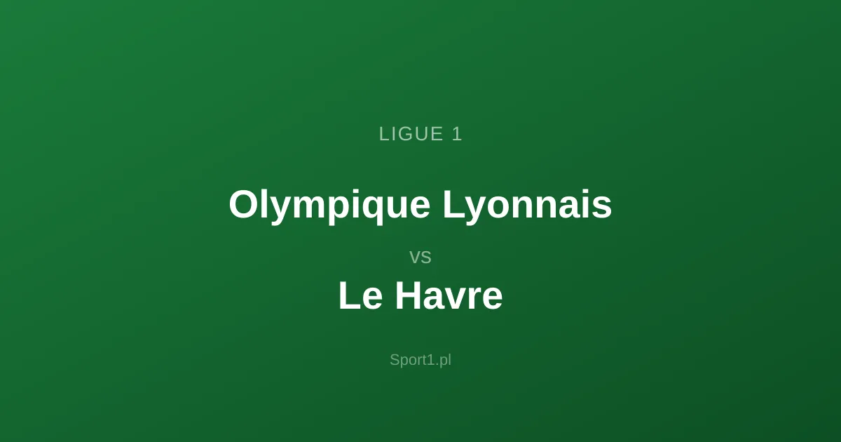 Olympique Lyonnais - Le Havre: Typy bukmacherskie