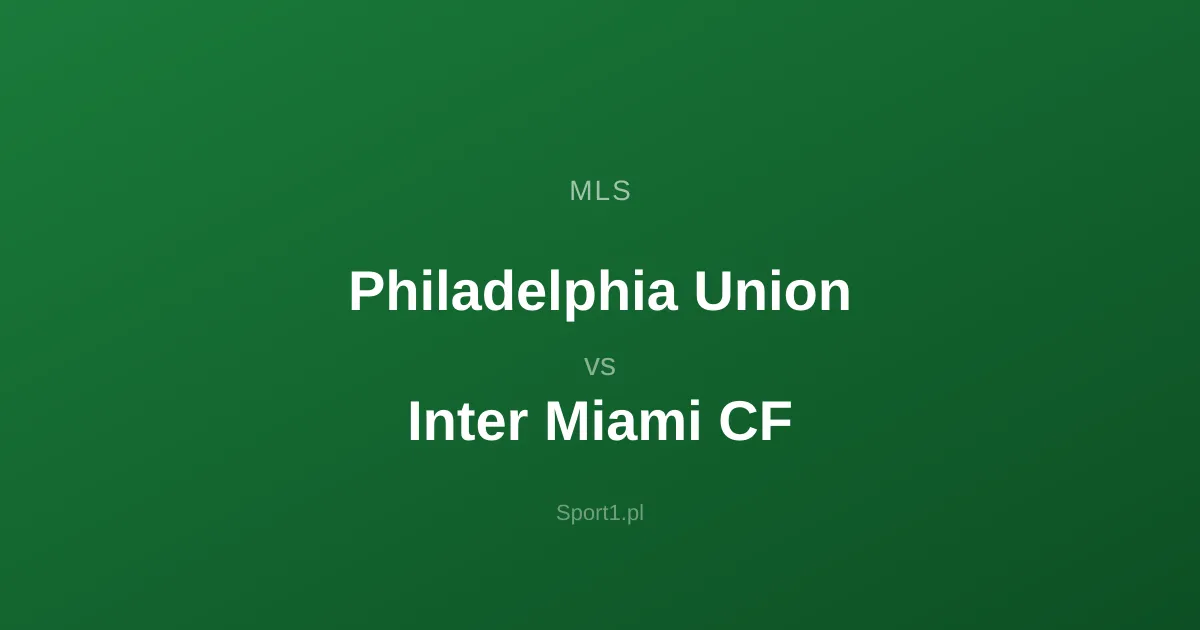 Philadelphia Union - Inter Miami CF: Typy bukmacherskie
