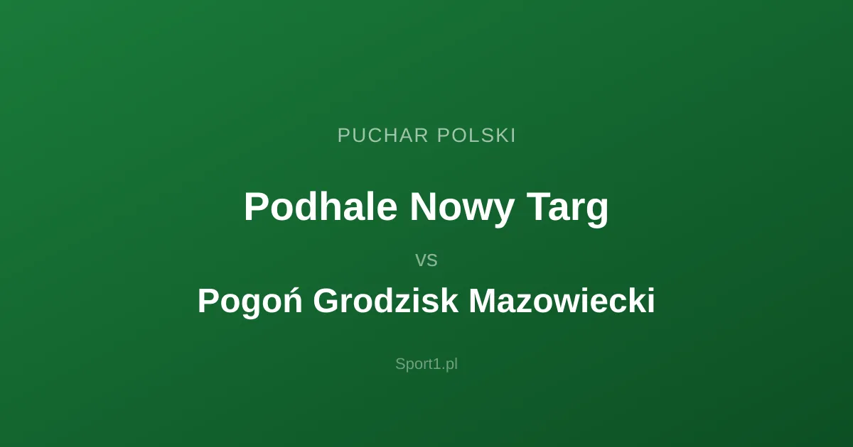 Podhale Nowy Targ - Pogoń Grodzisk Mazowiecki: Typy bukmacherskie