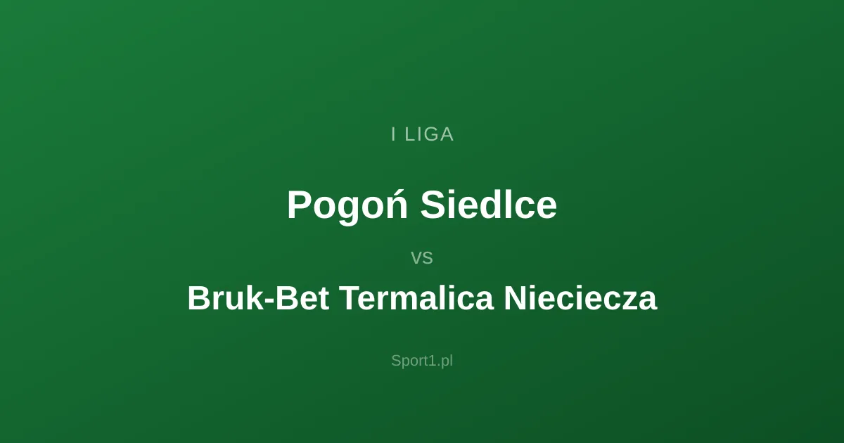 Pogoń Siedlce - Bruk-Bet Termalica Nieciecza: Typy bukmacherskie