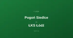Pogoń Siedlce - ŁKS Łódź: Typy bukmacherskie