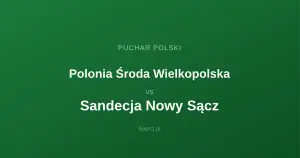Polonia Środa Wielkopolska - Sandecja Nowy Sącz: Typy bukmacherskie
