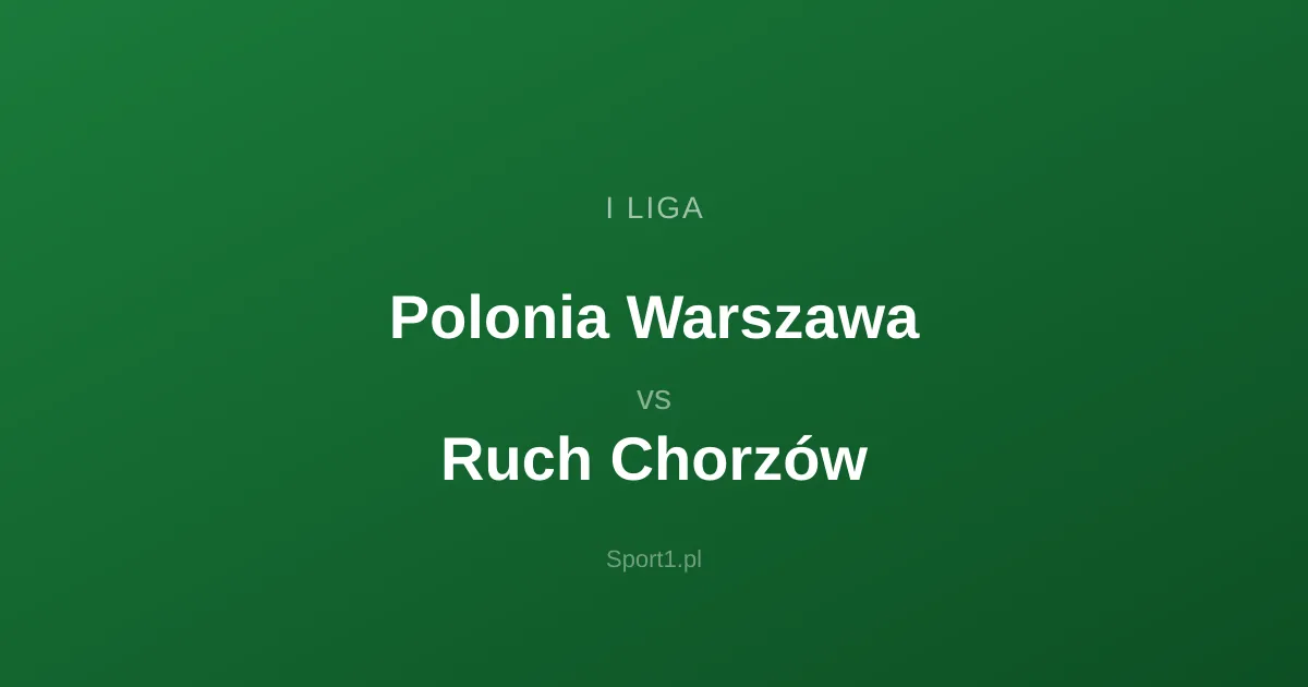 Polonia Warszawa - Ruch Chorzów: Typy bukmacherskie