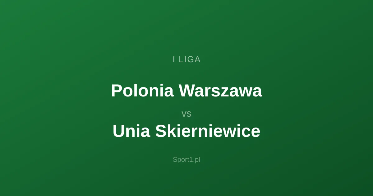 Polonia Warszawa - Unia Skierniewice: Typy bukmacherskie
