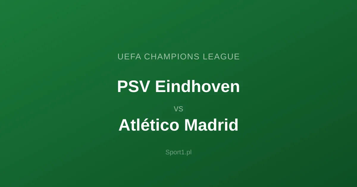 PSV Eindhoven - Atlético Madrid: Typy bukmacherskie