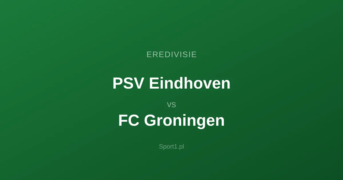 PSV Eindhoven - FC Groningen: Typy bukmacherskie