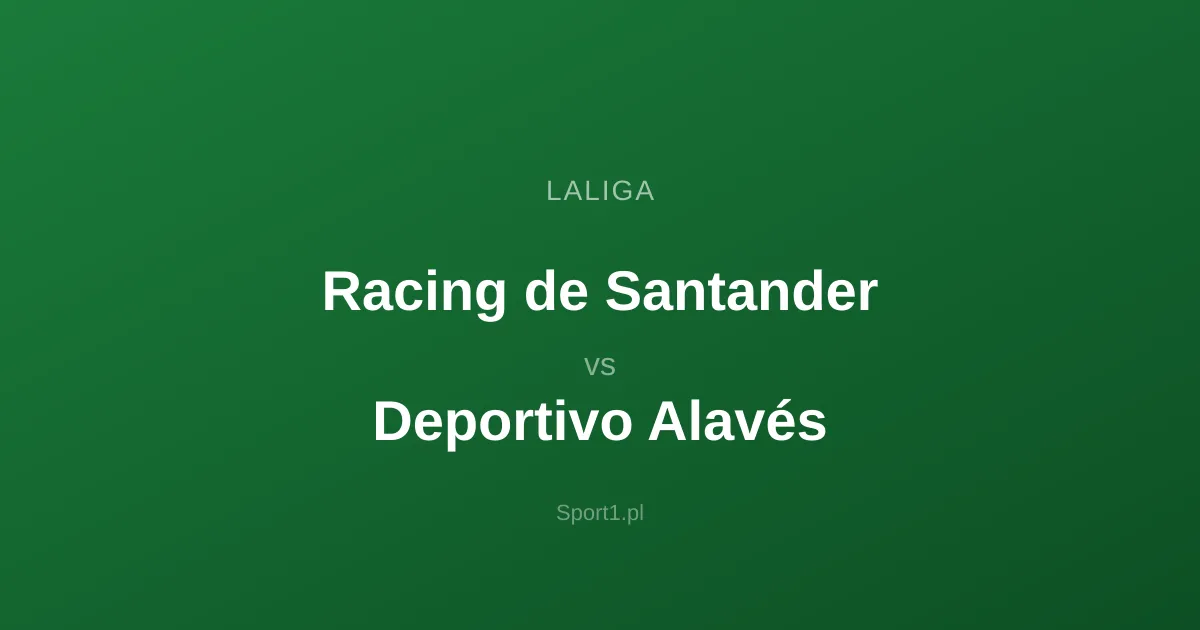 Racing de Santander - Deportivo Alavés: Typy bukmacherskie