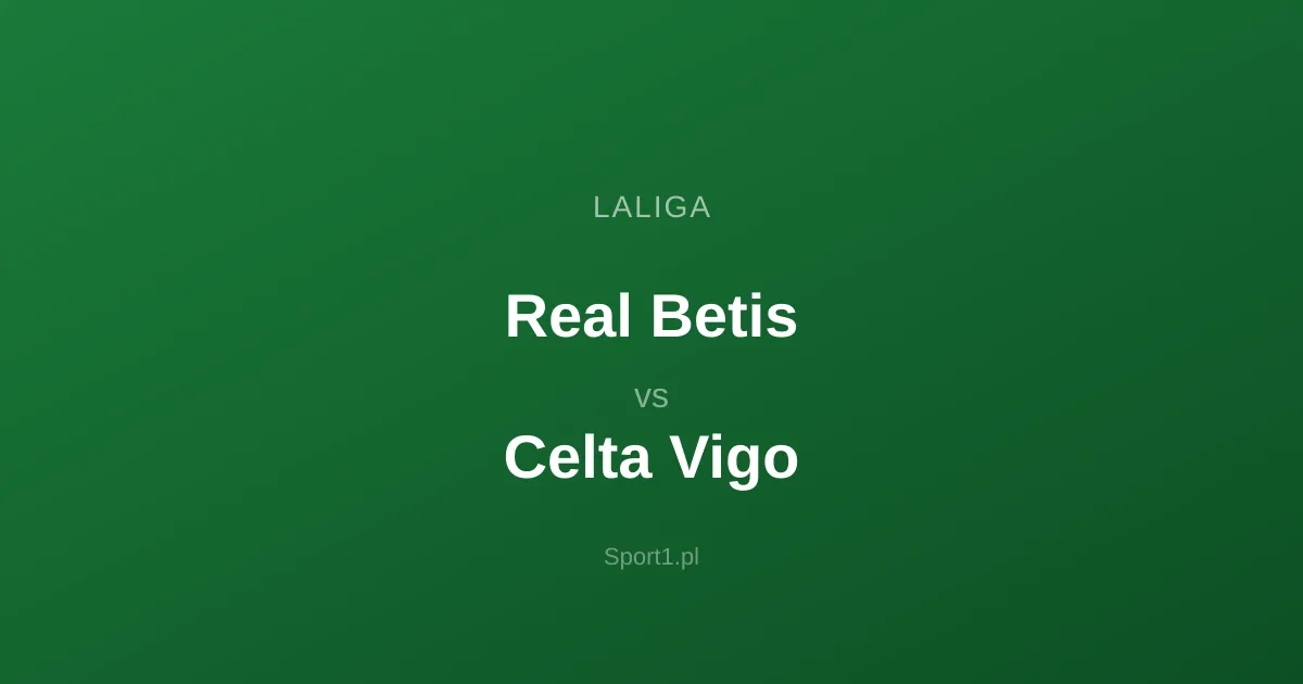 Real Betis - Celta Vigo: Typy bukmacherskie