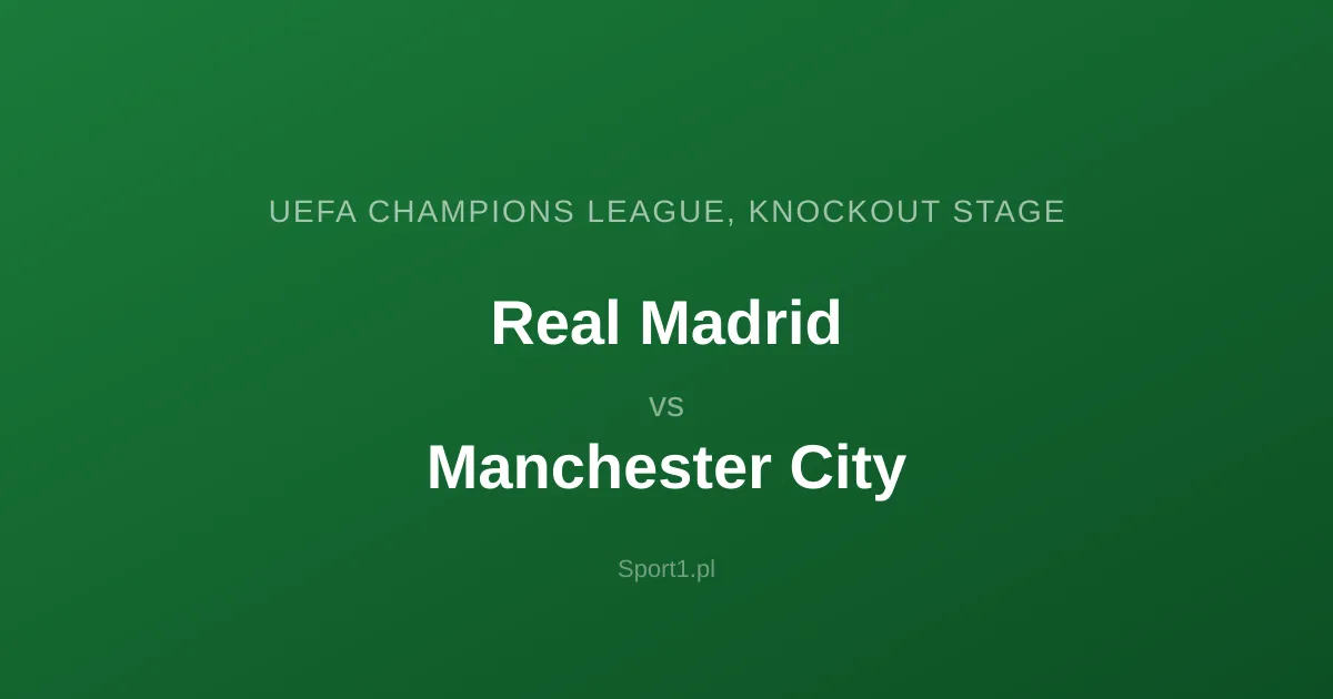 Real Madryt - Manchester City: Typy bukmacherskie