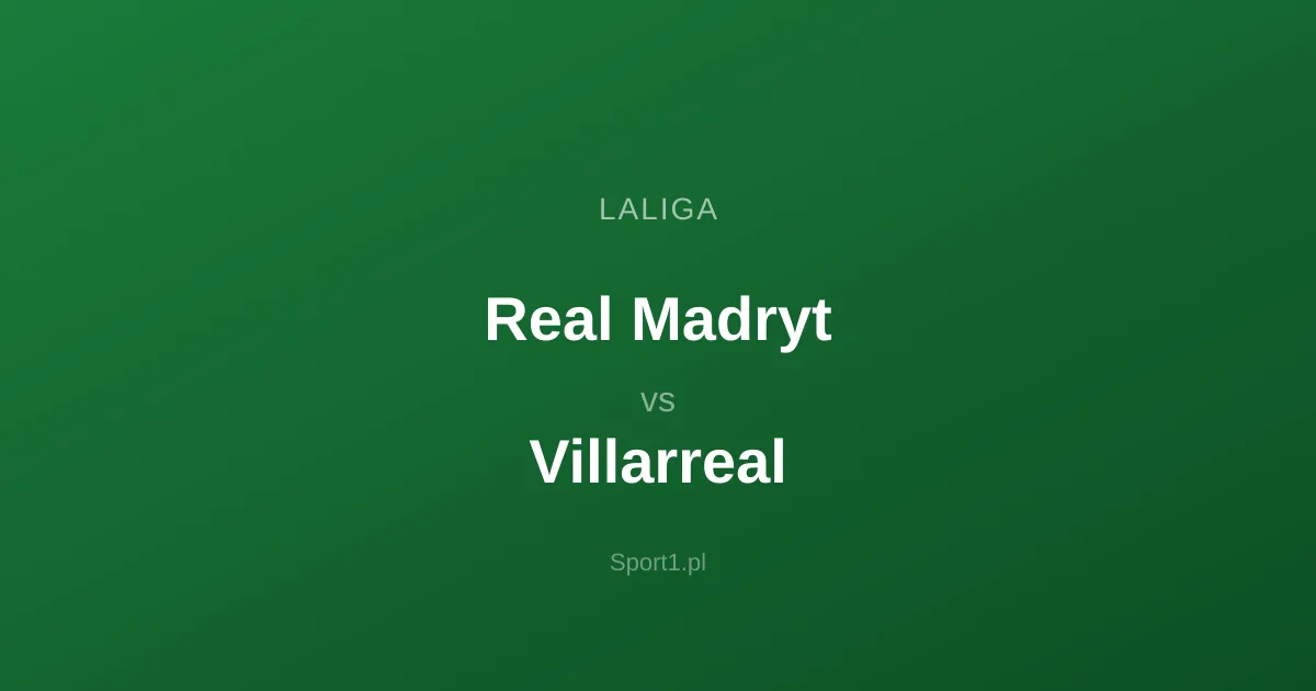 Real Madryt - Villarreal: Typy bukmacherskie