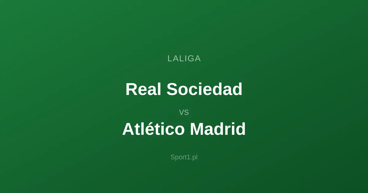 Real Sociedad - Atlético Madrid: Typy bukmacherskie