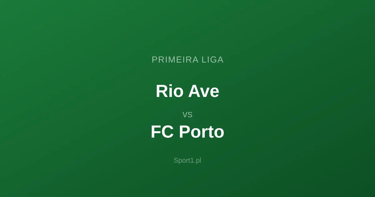 Rio Ave - FC Porto: Typy bukmacherskie