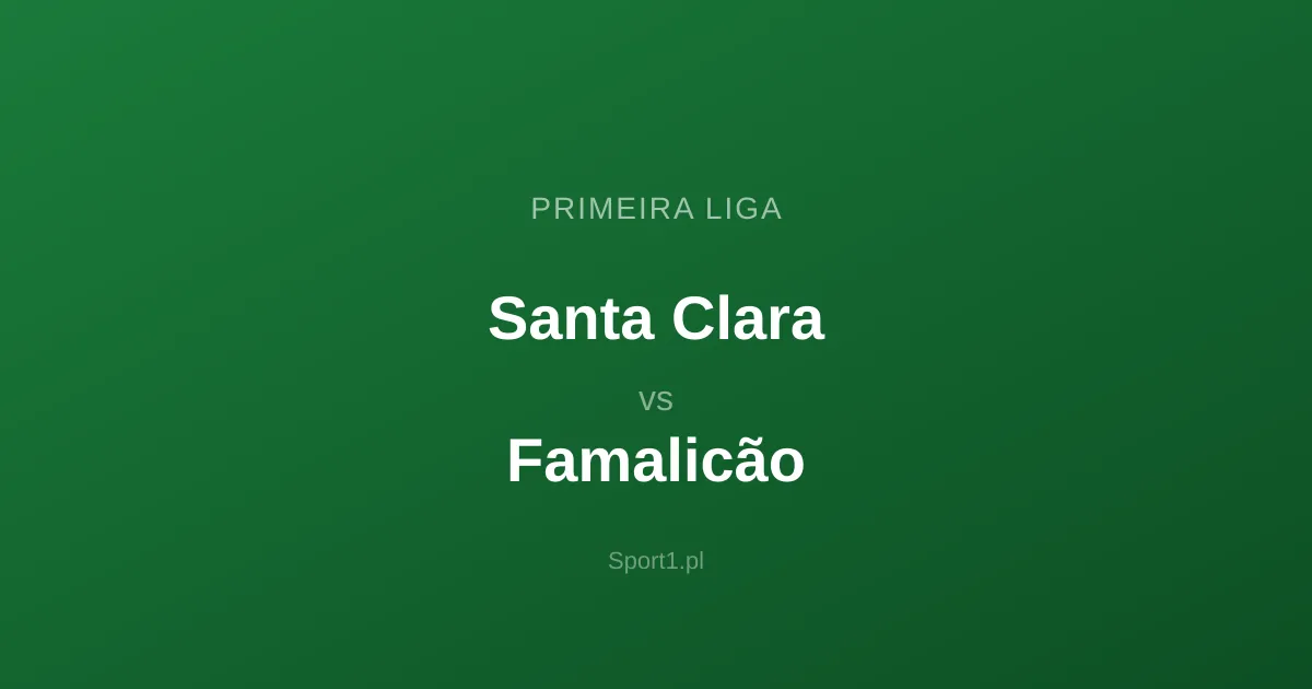 Santa Clara - Famalicão: Typy bukmacherskie