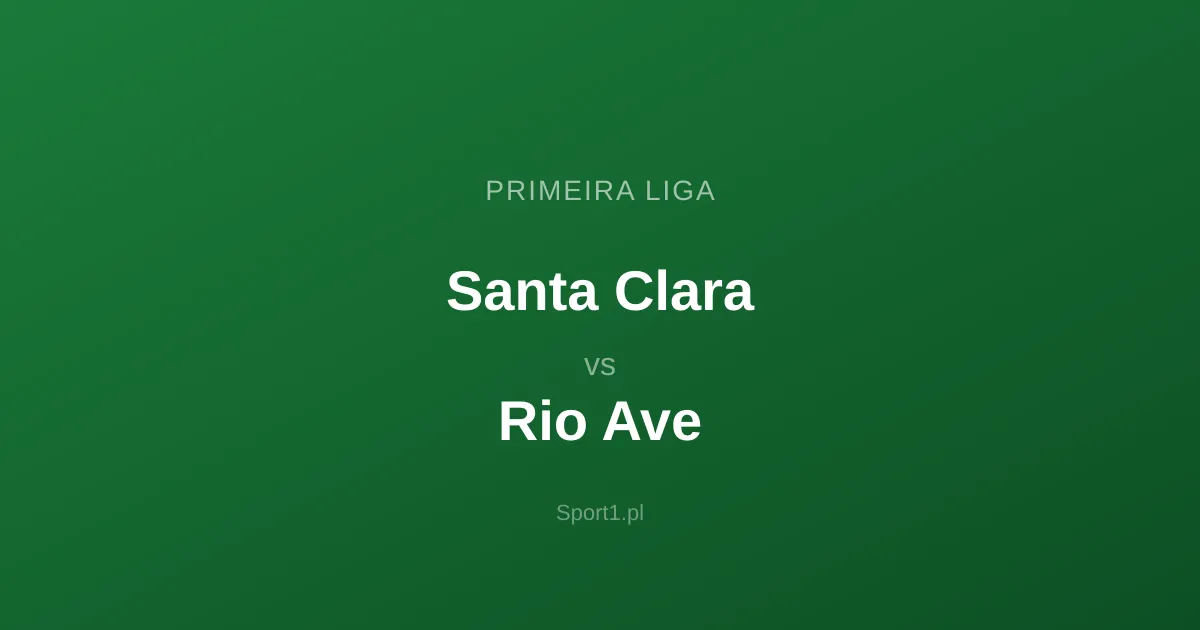 Santa Clara - Rio Ave: Typy bukmacherskie