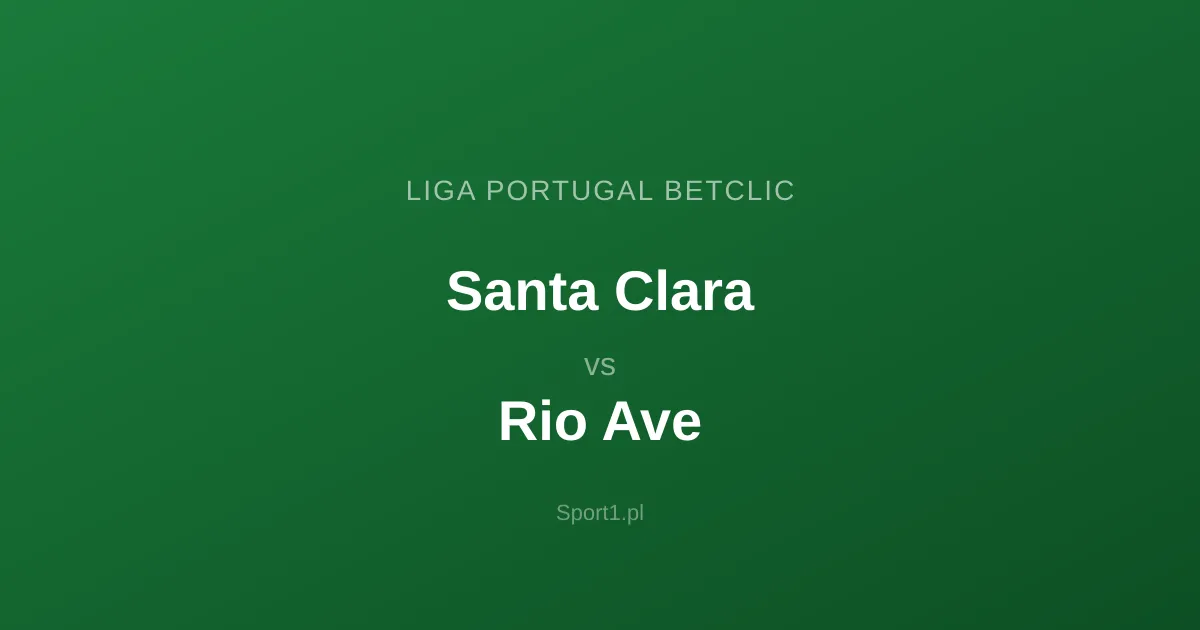 Santa Clara - Rio Ave: Typy bukmacherskie