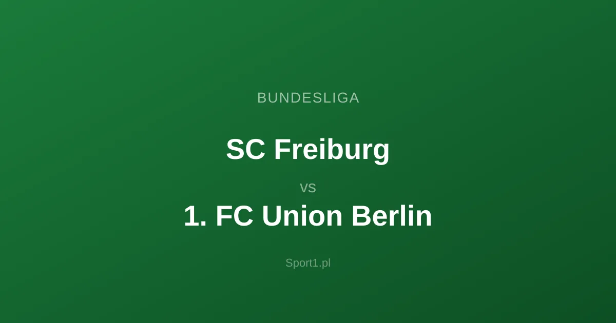 SC Freiburg - 1. FC Union Berlin: Typy bukmacherskie
