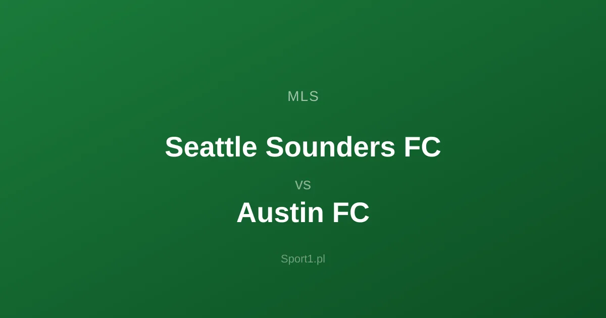 Seattle Sounders FC - Austin FC: Typy bukmacherskie