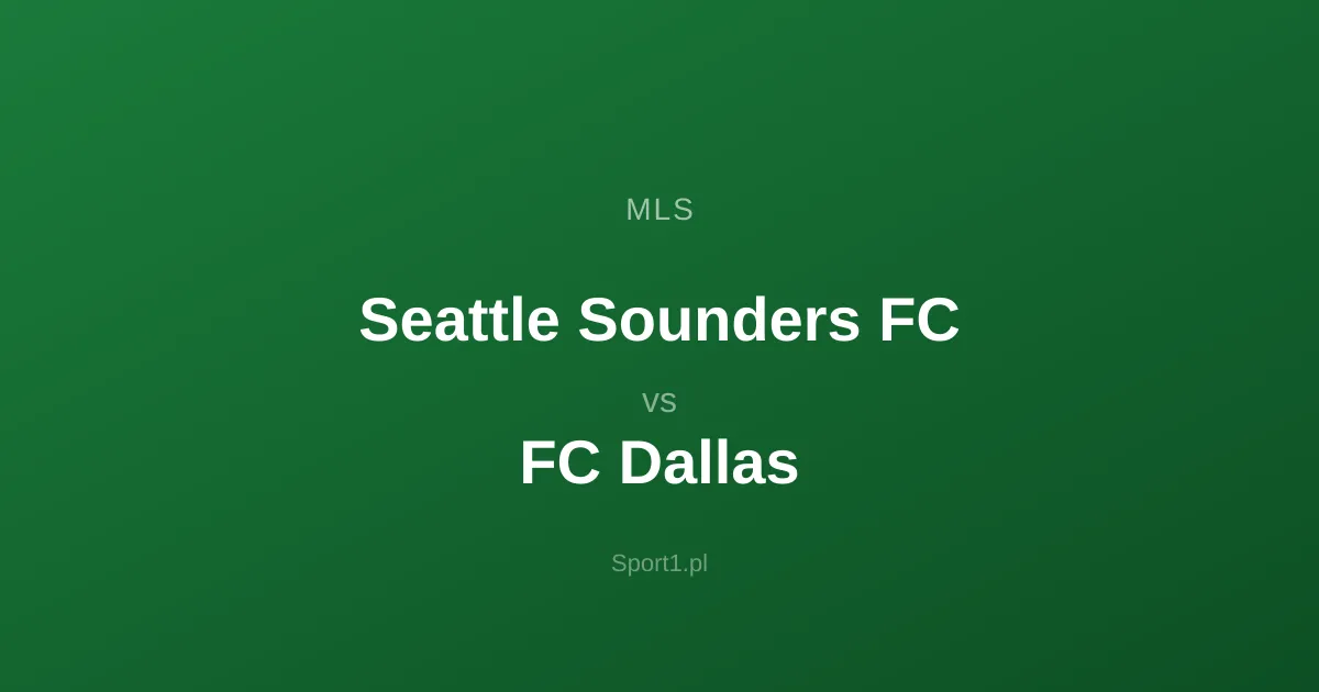 Seattle Sounders FC - FC Dallas: Typy bukmacherskie