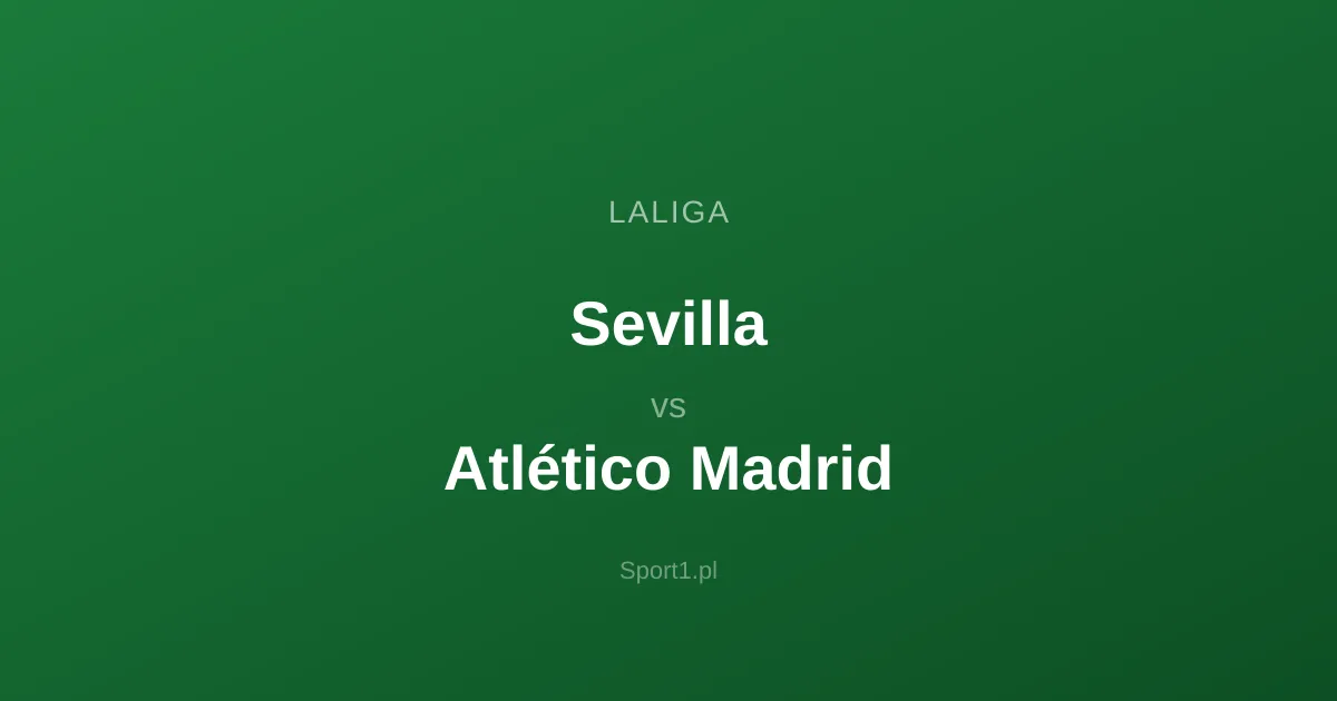 Sevilla - Atlético Madrid: Typy bukmacherskie