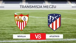 Sevilla – Atletico za darmo: Gdzie oglądać na żywo? Transmisja online 29.08.2026