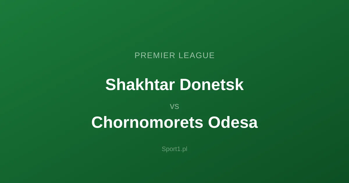 Shakhtar Donetsk - Chornomorets Odesa: Typy bukmacherskie