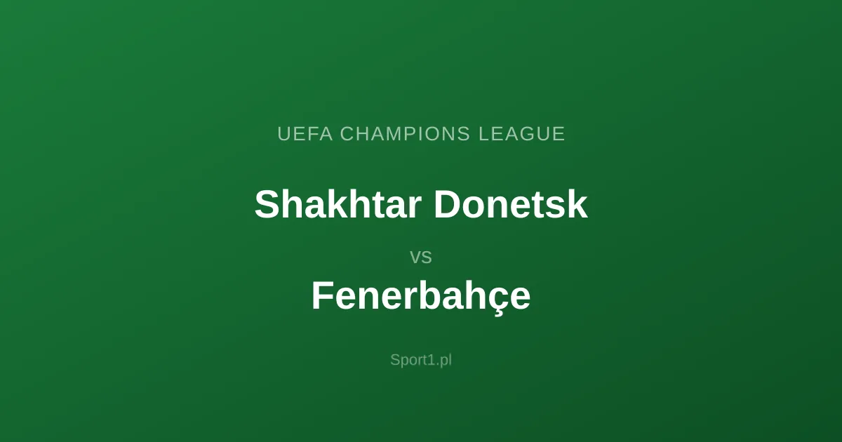 Szachtar Donieck - Fenerbahçe Stambuł: Typy bukmacherskie