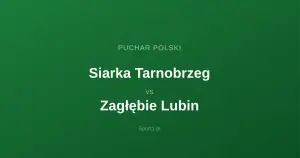 Siarka Tarnobrzeg - Zagłębie Lubin: Typy bukmacherskie