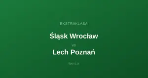 Śląsk Wrocław - Lech Poznań: Typy bukmacherskie