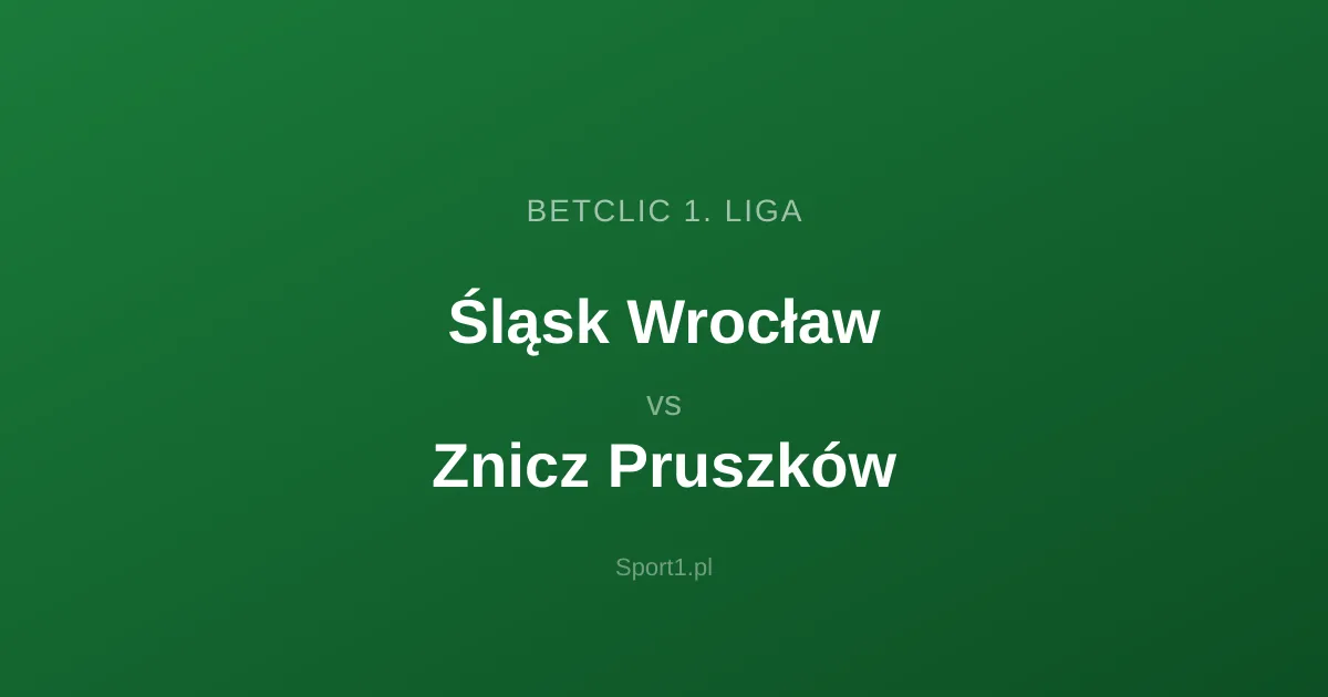 Śląsk Wrocław - Znicz Pruszków: Typy bukmacherskie