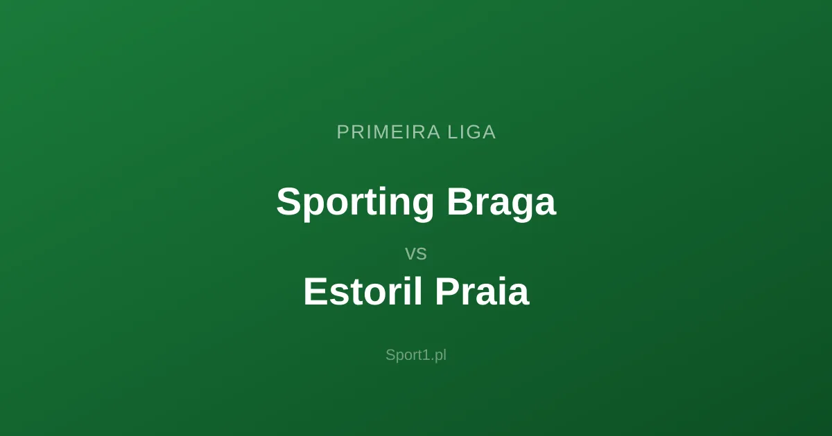 Sporting Braga - Estoril Praia: Typy bukmacherskie