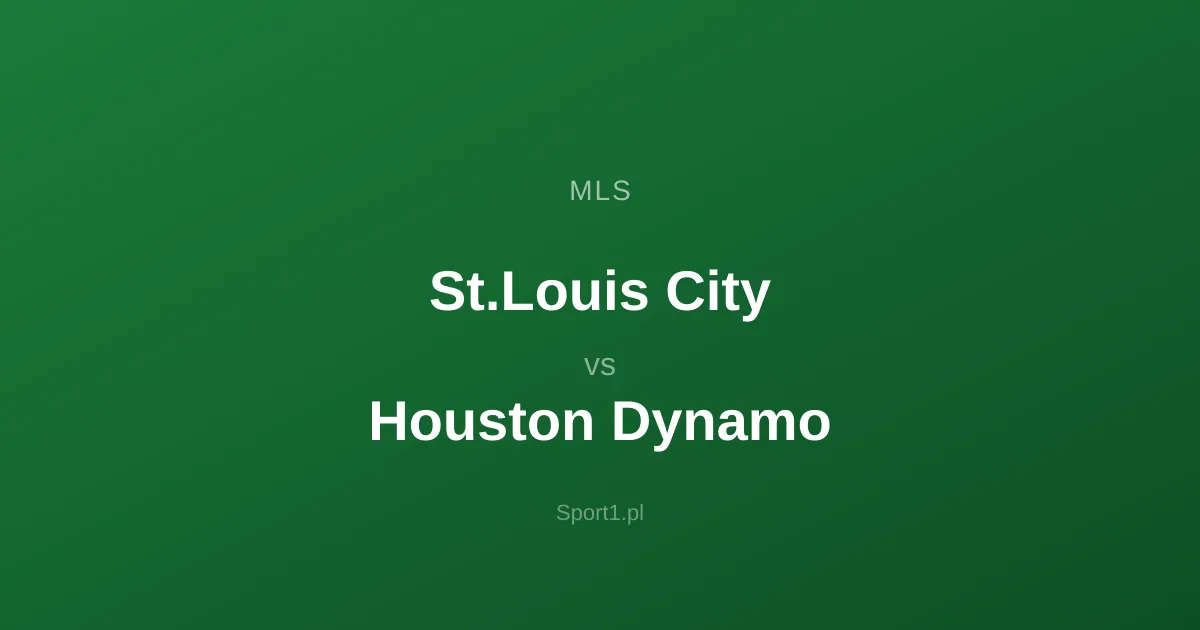 St.Louis City - Houston Dynamo: Typy bukmacherskie
