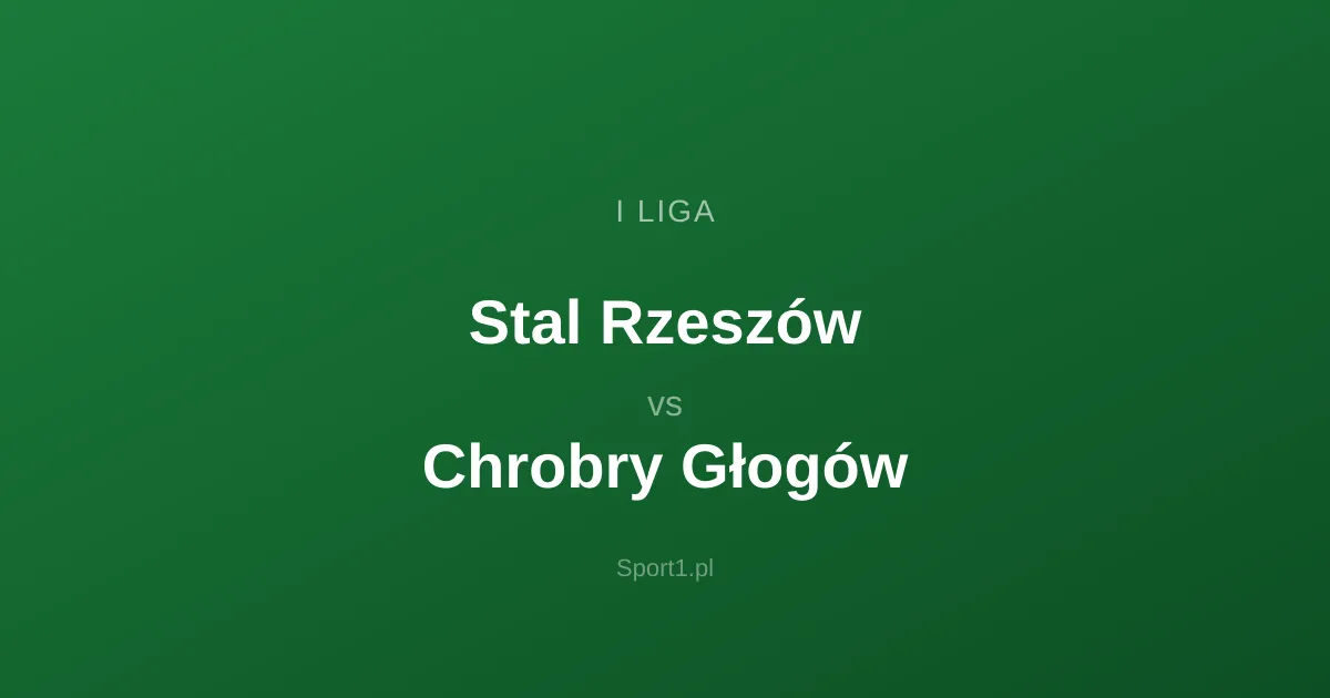 Stal Rzeszów - Chrobry Głogów: Typy bukmacherskie